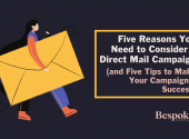 Five Reasons You Need to Consider a Direct Mail Campaign (and Five Tips to Make Your Campaign a Success)