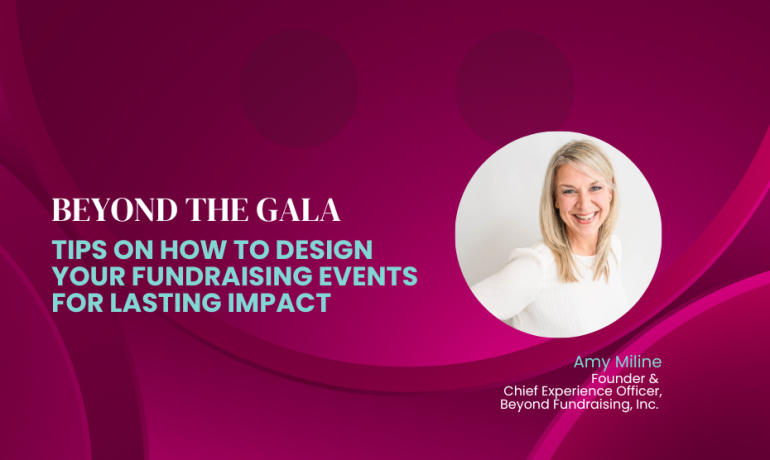 Beyond the Gala: Amy Milne on how to design fundraising events for lasting impact